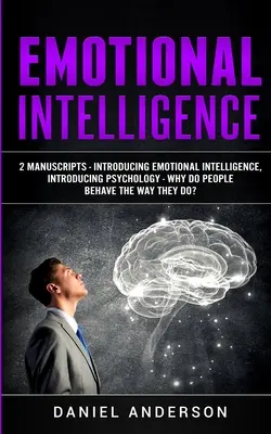 Inteligencia Emocional: 2 Manuscritos - Introducción a la Inteligencia Emocional, Introducción a la Psicología - ¿Por qué las personas se comportan como lo hacen? - Emotional Intelligence: 2 Manuscripts - Introducing Emotional Intelligence, Introducing Psychology - Why do people behave the way they do?