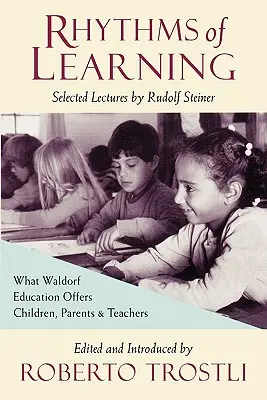 Ritmos de aprendizaje: Lo que la pedagogía Waldorf ofrece a niños, padres y profesores - Rhythms of Learning: What Waldorf Education Offers Children, Parents & Teachers