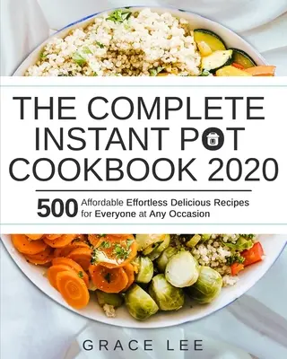 The Complete Instant Pot Cookbook 2020: 500 recetas asequibles y deliciosas sin esfuerzo para todos en cualquier ocasión - The Complete Instant Pot Cookbook 2020: 500 Affordable Effortless Delicious Recipes for Everyone at Any Occasion
