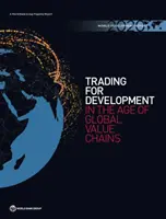 Informe sobre el Desarrollo Mundial: El comercio al servicio del desarrollo en la era de las cadenas de valor mundiales - World Development Report: Trading for Development in the Age of Global Value Chains