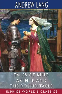 Cuentos del Rey Arturo y la Mesa Redonda (Esprios Clásicos) - Tales of King Arthur and the Round Table (Esprios Classics)