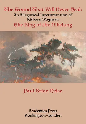 La herida que nunca cicatrizará: una interpretación alegórica del Anillo del Nibelungo de Richard Wagner - The Wound That Will Never Heal: An Allegorical Interpretation of Richard Wagner's the Ring of the Nibelung