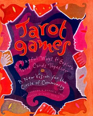 Tarot Games: 45 Playful Ways to Explore Tarot Cards Together; A New Vision for the Circle of Community (Juegos de Tarot: 45 formas divertidas de explorar juntos las cartas del Tarot; una nueva visión del círculo de la comunidad) - Tarot Games: 45 Playful Ways to Explore Tarot Cards Together; A New Vision for the Circle of Community