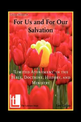 Por nosotros y para nuestra salvación: La «expiación limitada» en la Biblia, la doctrina, la historia y el ministerio - For Us and for Our Salvation: 'Limited Atonement' in the Bible, Doctrine, History, and Ministry