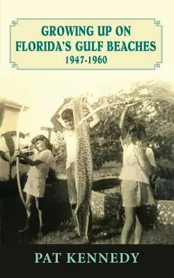 Crecer en las playas del golfo de Florida 1947-1960 - Growing Up on Florida's Gulf Beaches 1947-1960