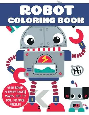 Libro para colorear de robots: ¡Con páginas de actividades extra! Laberintos, punto a punto, rompecabezas de imágenes - Robot Coloring Book: With Bonus Activity Pages! Mazes, Dot to Dot, Picture Puzzles