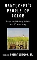 Nantucket's People of Color: Essays on History, Politics and Community (La gente de color de Nantucket: ensayos sobre historia, política y comunidad) - Nantucket's People of Color: Essays on History, Politics and Community