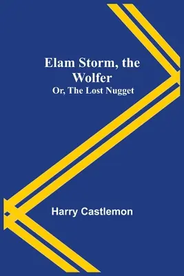 Elam Storm, el lobero; o, La pepita perdida - Elam Storm, the Wolfer; Or, The Lost Nugget