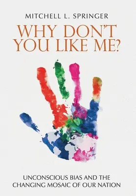 ¿Por qué no te gusto? Los prejuicios inconscientes y el mosaico cambiante de nuestra nación - Why Don't You Like Me?: Unconscious Bias and the Changing Mosaic of Our Nation