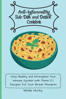 Libro de cocina de guarniciones y postres antiinflamatorios: Mantente sano y Refuerza tu sistema inmunitario con estas 50 recetas para tus momentos de descanso - Anti-Inflammatory Side dish and Dessert Cookbook: Stay healthy and Strengthen your immune system with these 50 recipes for your break moments