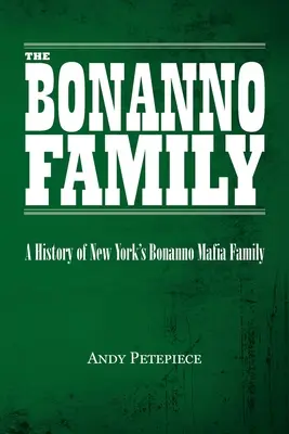 La Familia Bonanno: Historia de la familia mafiosa Bonanno de Nueva York - The Bonanno Family: A History of New York's Bonanno Mafia Family
