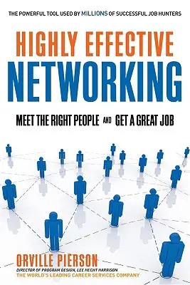 Networking altamente eficaz: Conozca a las personas adecuadas y consiga un buen trabajo - Highly Effective Networking: Meet the Right People and Get a Great Job