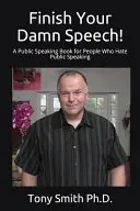 ¡Termina tu maldito discurso! Un libro de oratoria para gente que odia hablar en público - Finish Your Damn Speech!: A Public Speaking Book for People Who Hate Public Speaking