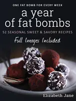 Un Año de Bombas de Grasa: 52 Recetas Dulces y Sabrosas de Temporada - A Year of Fat Bombs: 52 Seasonal Sweet & Savory Recipes