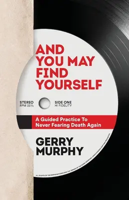 Y puede que te encuentres a ti mismo: Una práctica guiada para no volver a temer a la muerte - And You May Find Yourself: A Guided Practice To Never Fearing Death Again