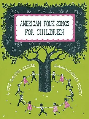 American Folk Songs for Children in Home, School, and Nursery School: Un libro para niños, padres y profesores - American Folk Songs for Children in Home, School, and Nursery School: A Book for Children, Parents, and Teachers