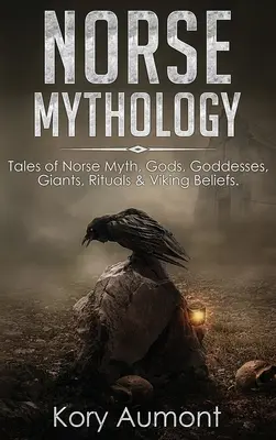 Mitología Nórdica: Cuentos de mitos nórdicos, dioses, diosas, gigantes, rituales y creencias vikingas. - Norse Mythology: Tales of Norse Myth, Gods, Goddesses, Giants, Rituals & Viking Beliefs