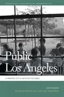 Los Ángeles públicos: El futuro activista de una ciudad privada - Public Los Angeles: A Private City's Activist Futures