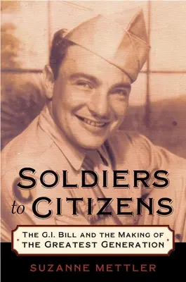 De soldados a ciudadanos: La Ley G.I. y la formación de la Generación Más Grande - Soldiers to Citizens: The G.I. Bill and the Making of the Greatest Generation