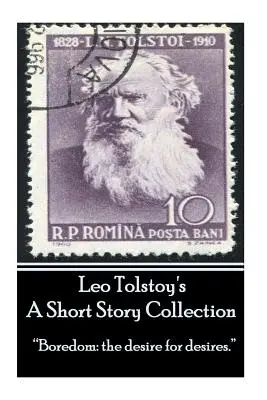 León Tolstoi - Una Colección De Cuentos Cortos: El aburrimiento: el deseo de los deseos«». - Leo Tolstoy - A Short Story Collection: Boredom: the desire for desires.