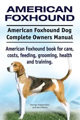 Perro Foxhound Americano. American Foxhound Dog Complete Owners Manual. Libro de cuidados, costes, alimentación, aseo, salud y adiestramiento del American Foxhound. - American Foxhound Dog. American Foxhound Dog Complete Owners Manual. American Foxhound book for care, costs, feeding, grooming, health and training.