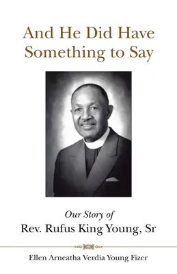 Y tenía algo que decir: Nuestra historia del reverendo Rufus King Young, Sr. - And He Did Have Something to Say: Our Story of Rev. Rufus King Young, Sr