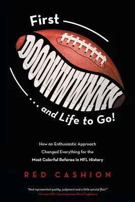 First Dooowwwnnn . . y ¡La vida por delante!: Cómo un enfoque entusiasta lo cambió todo para el árbitro más pintoresco de la historia de la NFL - First Dooowwwnnn . . . and Life to Go!: How an Enthusiastic Approach Changed Everything for the Most Colorful Referee in NFL History