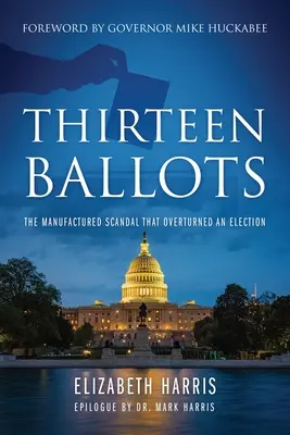 Trece papeletas: El escándalo fabricado que anuló unas elecciones - Thirteen Ballots: The Manufactured Scandal That Overturned an Election