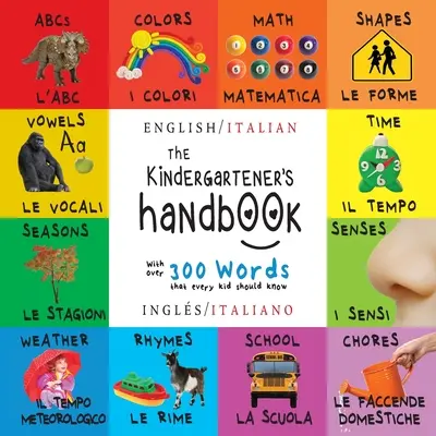 El manual del niño: Bilingüe (Inglés / Italiano) (Ingls / Italiano) ABC, Vocales, Matemáticas, Formas, Colores, Tiempo, Sentidos, Rimas, Ciencia, - The Kindergartener's Handbook: Bilingual (English / Italian) (Ingls / Italiano) ABC's, Vowels, Math, Shapes, Colors, Time, Senses, Rhymes, Science,