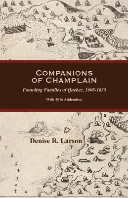 Compañeros de Champlain: Familias fundadoras de Quebec, 1608-1635. Con apéndice de 2016 - Companions of Champlain: Founding Families of Quebec, 1608-1635. With 2016 Addendum