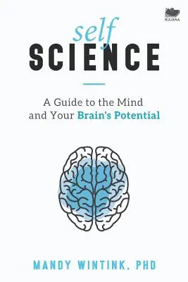 Autociencia: Una guía sobre la mente y el potencial de su cerebro - Self Science: A Guide to the Mind and Your Brain's Potential