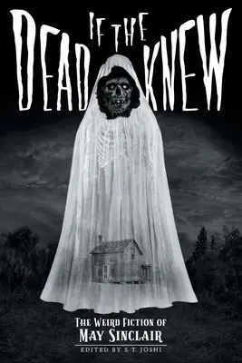 Si los muertos supieran: La extraña ficción de May Sinclair - If the Dead Knew: The Weird Fiction of May Sinclair