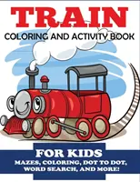 Libro para colorear y actividades sobre trenes: Laberintos, colorear, sopa de letras y mucho más, niños de 4 a 8 años - Train Coloring and Activity Book for Kids: Mazes, Coloring, Dot to Dot, Word Search, and More!, Kids 4-8