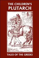 Plutarco para niños: Cuentos de griegos (Clásicos de ayer) - The Children's Plutarch: Tales of the Greeks (Yesterday's Classics)