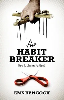 El Rompedor de Hábitos: Cómo cambiar para siempre - The Habit Breaker: How to change for good