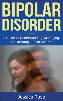 Trastorno bipolar: Guía para comprender, controlar y tratar el trastorno bipolar - Bipolar Disorder: A Guide to Understanding, Managing, and Treating Bipolar Disorder