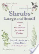 Arbustos grandes y pequeños: plantas autóctonas y ornamentales para jardines del Medio Oeste - Shrubs Large and Small: Natives and Ornamentals for Midwest Gardens