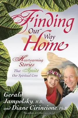 Encontrar el camino a casa: Historias conmovedoras que encienden nuestro núcleo espiritual - Finding Our Way Home: Heartwarming Stories That Ignite Our Spiritual Core