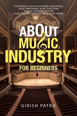 Acerca de Industria musical para principiantes: Para ingenieros de sonido en ciernes (audiófilos), intérpretes musicales, educadores musicales, creadores de contenidos musicales, busi - About Music Industry for Beginners: For Budding Sound Engineers (Audiophiles), Music Performers, Music Educators, Musical Content Creators, Music Busi