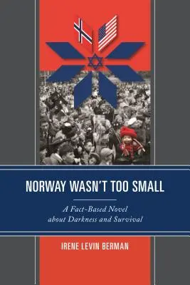 Noruega no era demasiado pequeña: una novela basada en hechos reales sobre la oscuridad y la supervivencia - Norway Wasn't Too Small: A Fact-Based Novel about Darkness and Survival