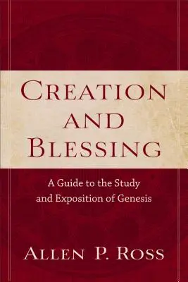 Creación y bendición: Guía para el estudio y la exposición del Génesis - Creation and Blessing: A Guide to the Study and Exposition of Genesis
