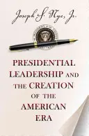 El liderazgo presidencial y la creación de la era americana - Presidential Leadership and the Creation of the American Era