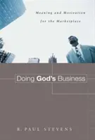 Hacer los negocios de Dios: Significado y motivación para el mercado de trabajo - Doing God's Business: Meaning and Motivation for the Marketplace