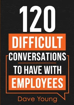 120 conversaciones difíciles con los empleados - 120 Difficult Conversations to Have With Employees