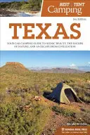 El mejor camping en tienda: Texas: Su guía de acampada en coche para disfrutar de la belleza paisajística, los sonidos de la naturaleza y escapar de la civilización. - Best Tent Camping: Texas: Your Car-Camping Guide to Scenic Beauty, the Sounds of Nature, and an Escape from Civilization