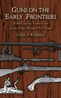 Armas en las primeras fronteras: De la época colonial a los años del comercio occidental de pieles - Guns on the Early Frontiers: From Colonial Times to the Years of the Western Fur Trade