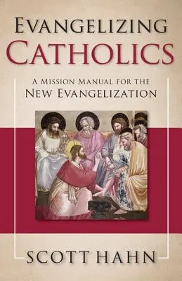 Evangelizar a los católicos: Manual misionero para la nueva evangelización - Evangelizing Catholics: A Mission Manual for the New Evangelization