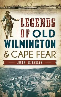 Leyendas de la antigua Wilmington y Cape Fear - Legends of Old Wilmington & Cape Fear