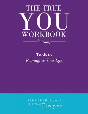 The True You Workbook: Herramientas para reimaginar tu vida - The True You Workbook: Tools to Reimagine Your Life