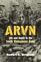 Arvn: Vida y muerte en el ejército de Vietnam del Sur - Arvn: Life and Death in the South Vietnamese Army